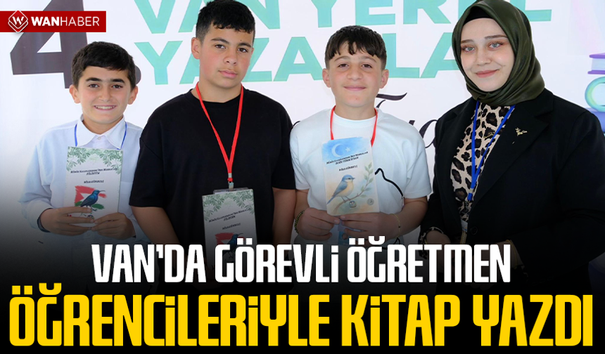 Van’da görevli öğretmen öğrencileriyle kitap yazdı