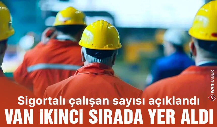 Van’da sigortalı çalışan sayısı 206 bini geçti