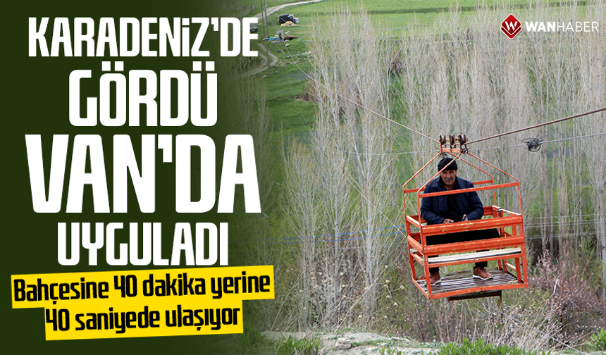 Karadeniz'de gördü, Van'da uyguladı: Bahçesine 40 dakika yerine 40 saniyede ulaşıyor