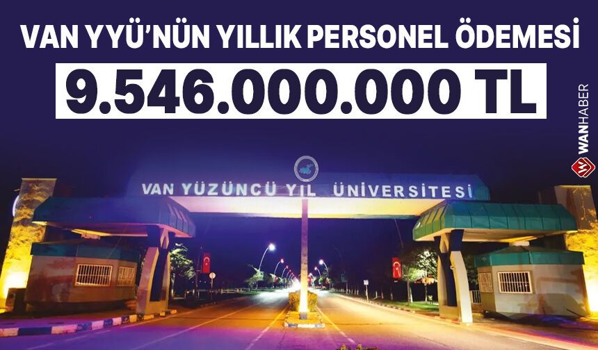 Van YYÜ'nün 5 binden fazla personele ödediği maaş dudak uçuklattı!