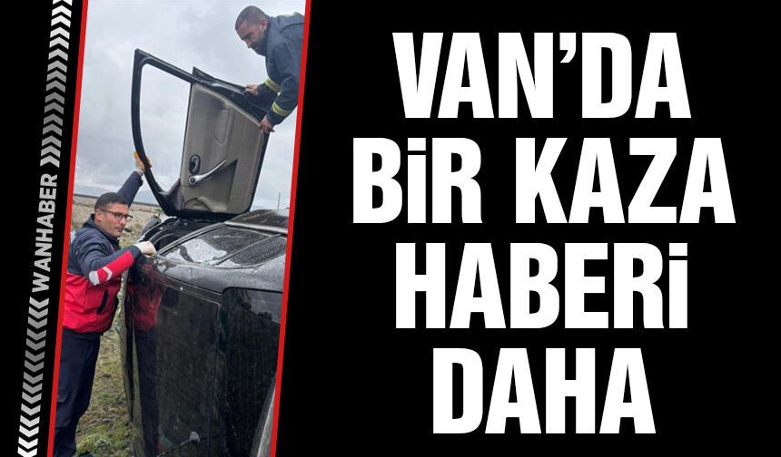 Çaldıran - Doğubayazıt yolunda korkutan kaza!