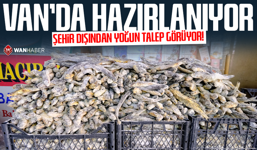 Van’da hazırlanıyor, şehir dışından yoğun talep görüyor!