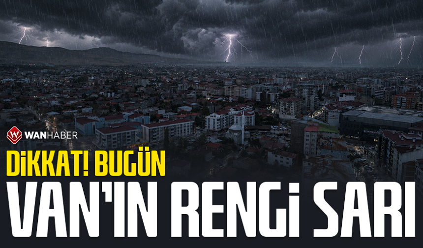 Dikkat! Bugün Van’ın rengi sarı