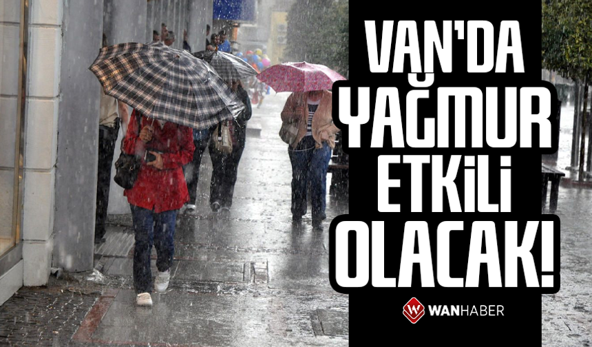 Van’da yağmur etkili olacak!
