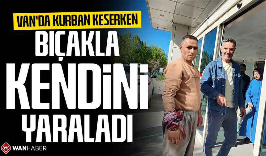 Van'da kurban keserken bıçakla kendini yaraladı