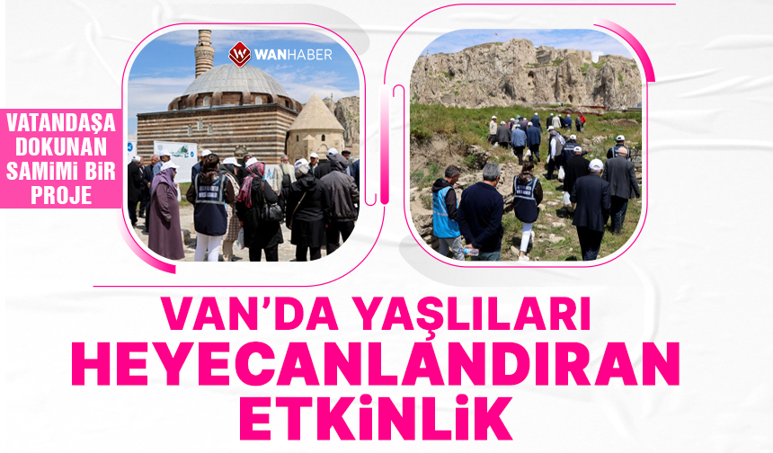 Van’da 60 Yaş Üstü Vatandaşlar Tarihe Yürüdü: Bir Sonraki Rota Altınsaç!