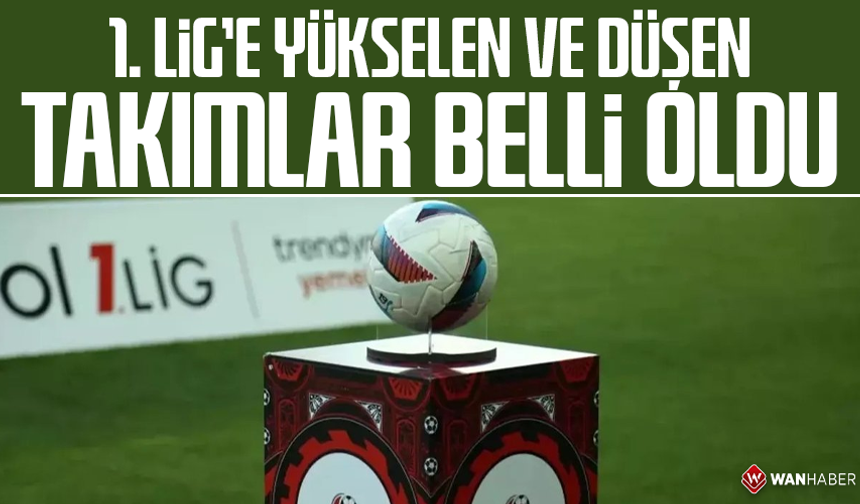 1. Lig’e yükselen ve düşen takımlar belli oldu