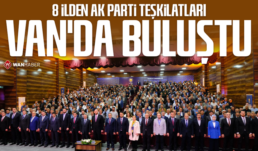 8 ilden AK Parti teşkilatları Van'da buluştu