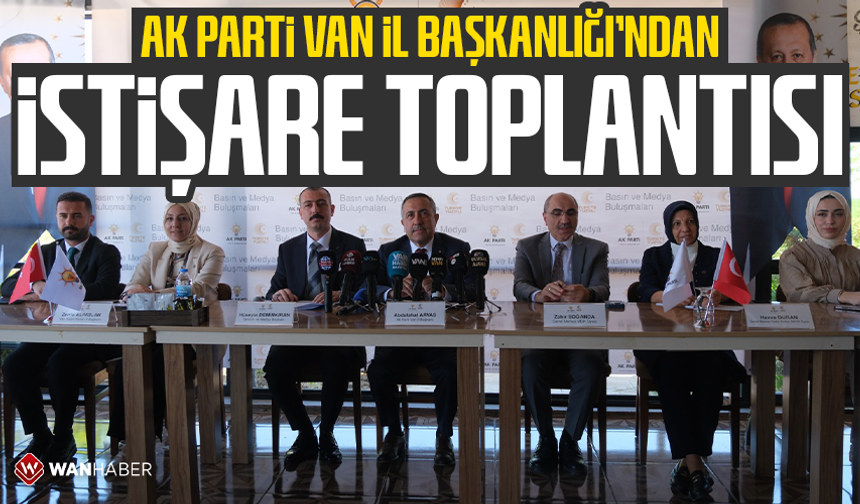AK Parti Van İl Başkanlığı’ndan istişare toplantısı