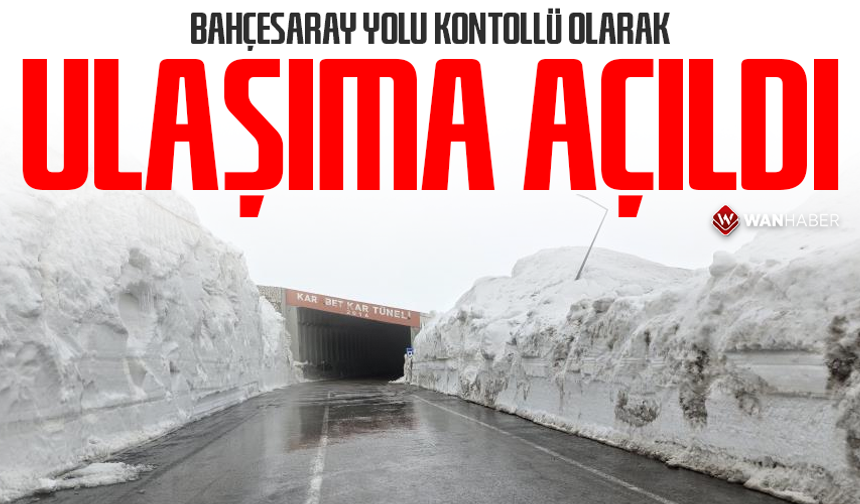 Bahçesaray yolu kontrollü olarak ulaşıma açıldı