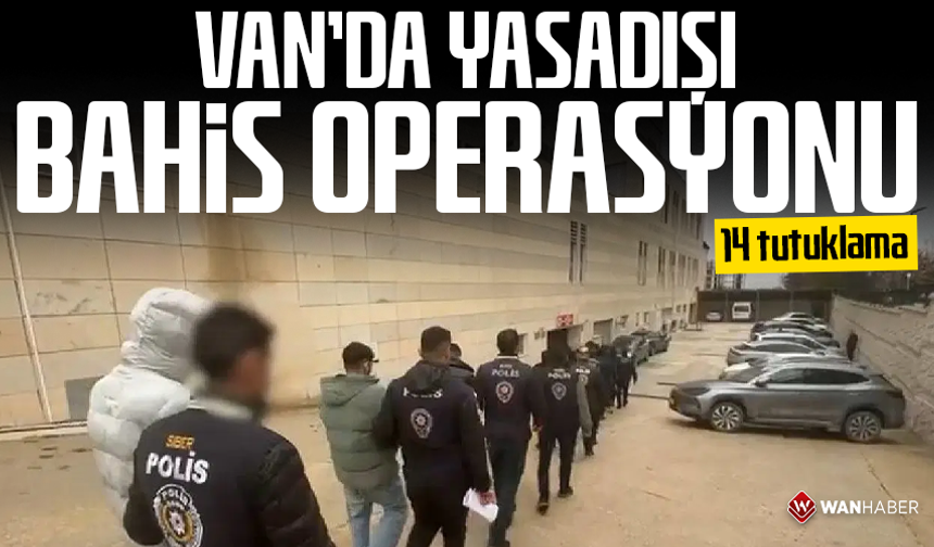 Van'da yasadışı bahis operasyonu: 14 tutuklama