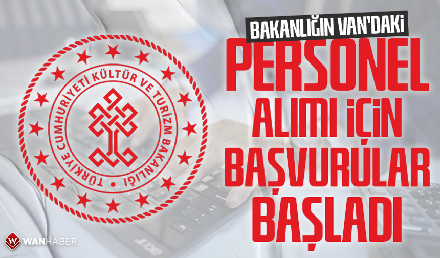Bakanlığın Van'daki personel alımı için başvurular başladı