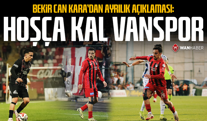 Bekir Can Kara’dan ayrılık açıklaması: Hoşça kal Van Spor