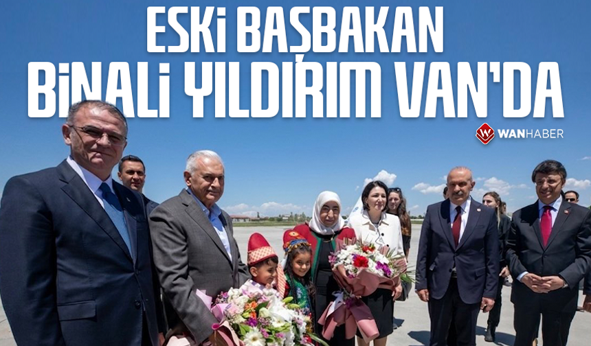 Eski Başbakan Binali Yıldırım Van’da