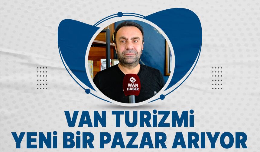 Van turizminde gözler yeni pazarlara çevrildi