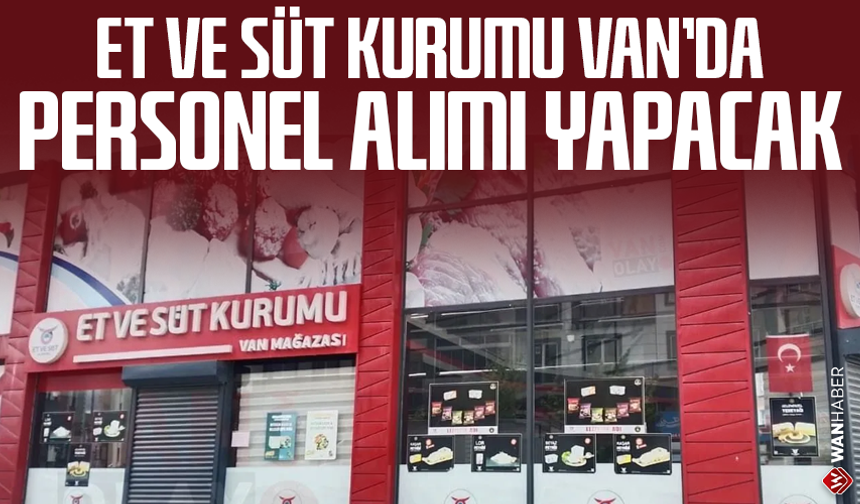 Et ve Süt Kurumu Van’da personel alımı yapacak