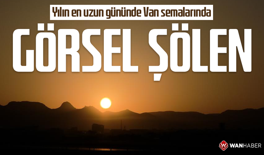 Yılın en uzun gününde Van semalarında görsel şölen