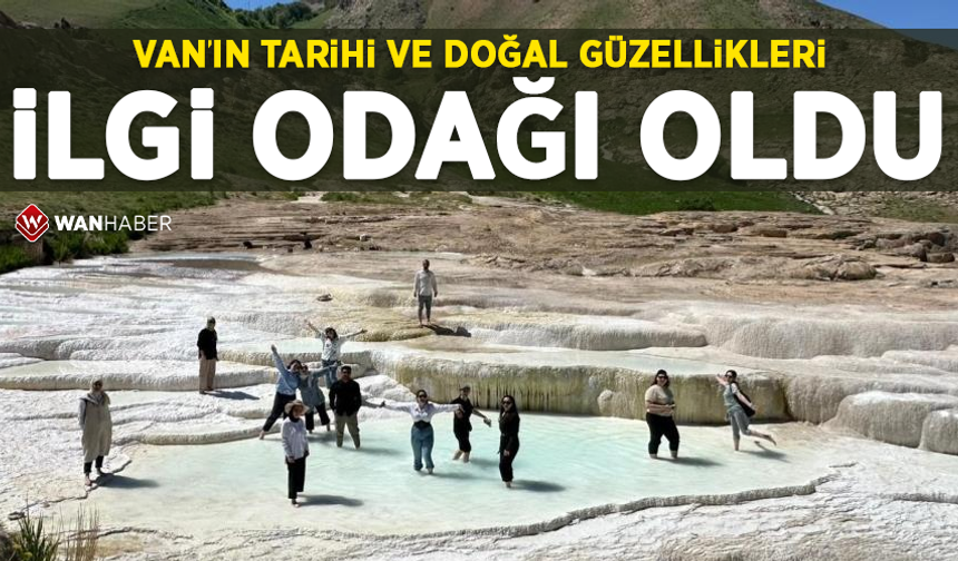 Van’ın tarihi ve doğal güzellikleri ilgi odağı oldu