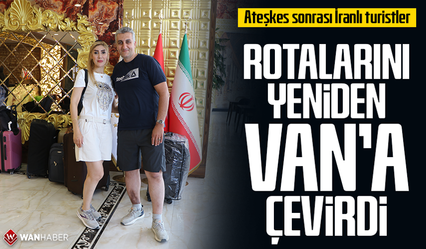 Ateşkes sonrası İranlı turistler rotalarını yeniden Van’a çevirdi