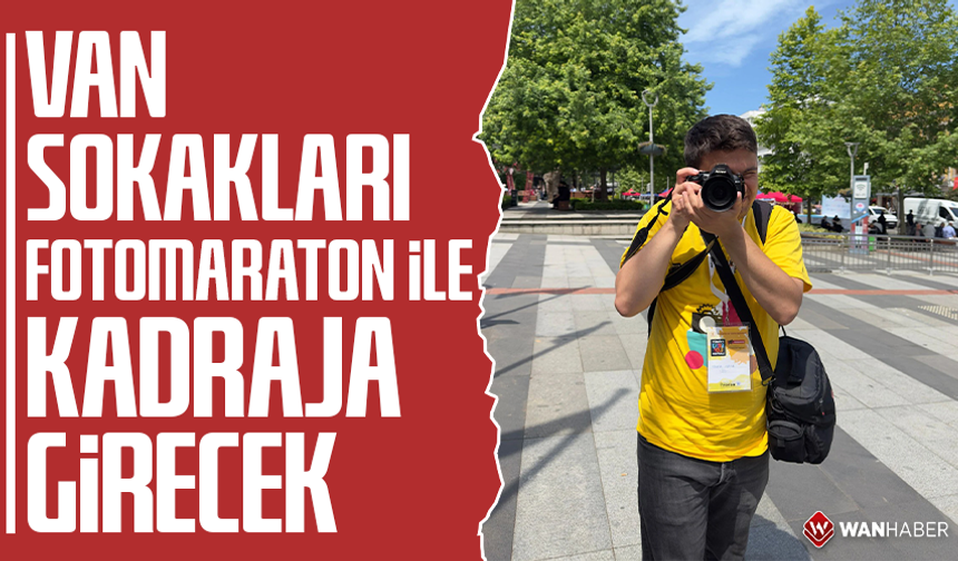 Van sokakları FotoMaraton ile kadraja girecek