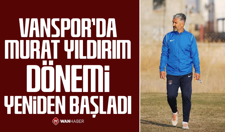 Vanspor’da Murat Yıldırım dönemi yeniden başladı