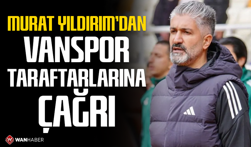 Murat Yıldırım’dan Vanspor taraftarlarına çağrı