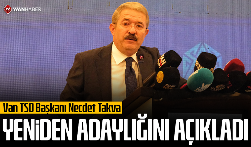 Van TSO Başkanı Necdet Takva yeniden adaylığını açıkladı