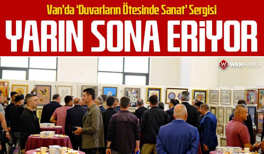 Van’da ‘Duvarların Ötesinde Sanat’ Sergisi yarın sona eriyor