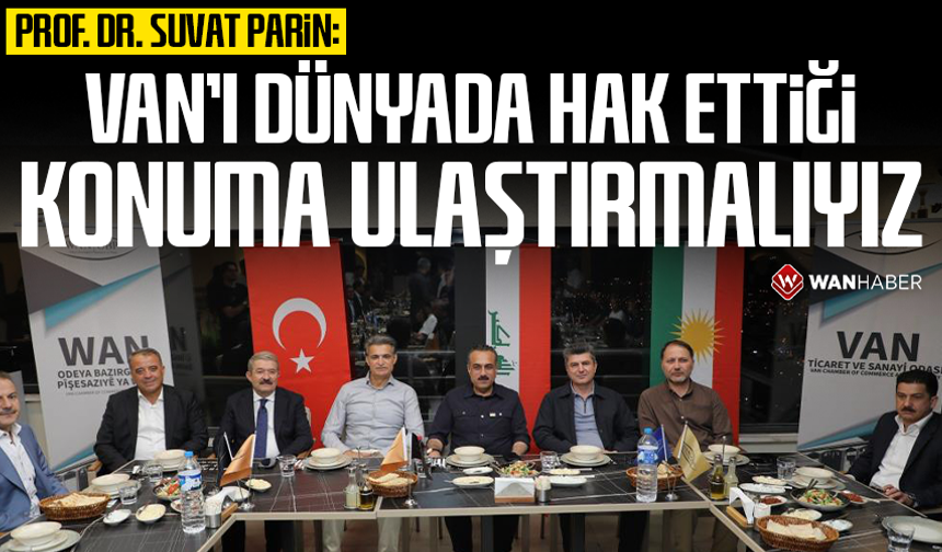 Prof. Dr. Suvat Parin: Van’ı dünyada hak ettiği konuma ulaştırmalıyız!