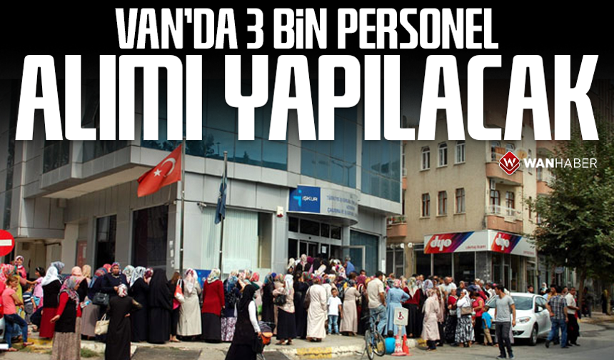 Van’da 3 bin personel alımı yapılacak