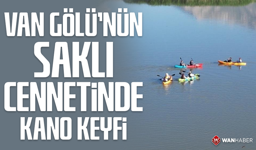 Van Gölü'nün saklı cennetinde kano keyfi