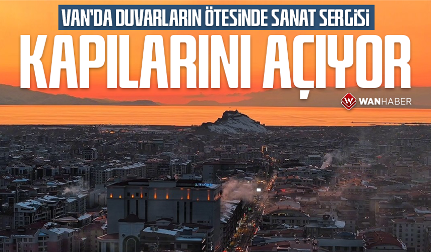 Van’da “Duvarların Ötesinde Sanat” sergisi kapılarını açıyor