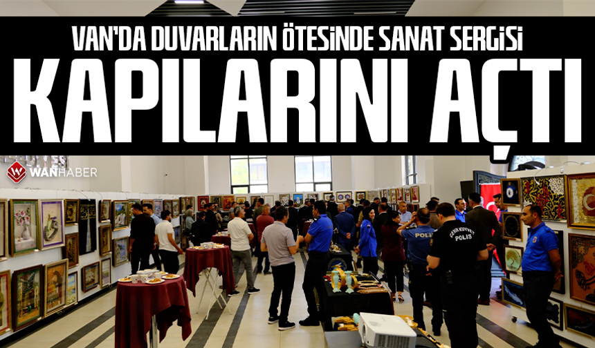 Van’da “Duvarların Ötesinde Sanat” sergisi kapılarını açtı