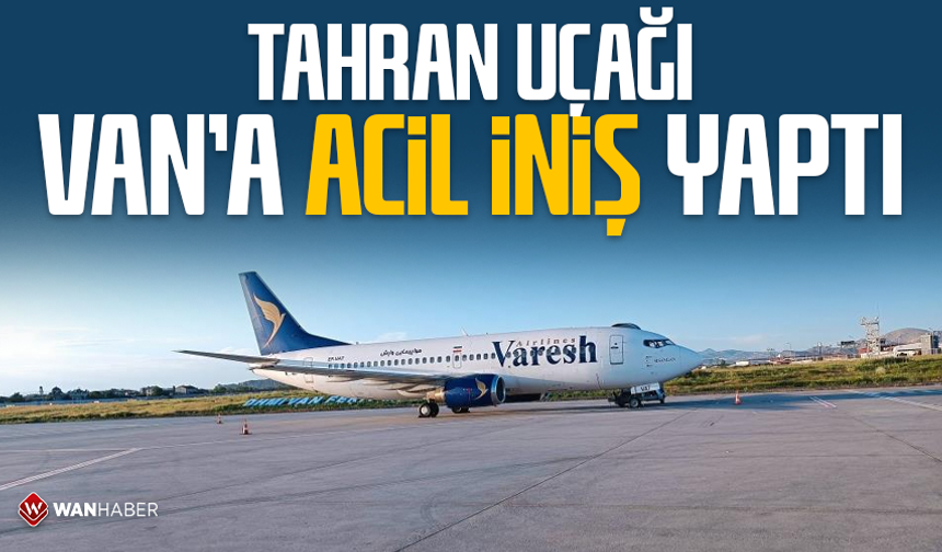 Tahran uçağı Van'a acil iniş yaptı
