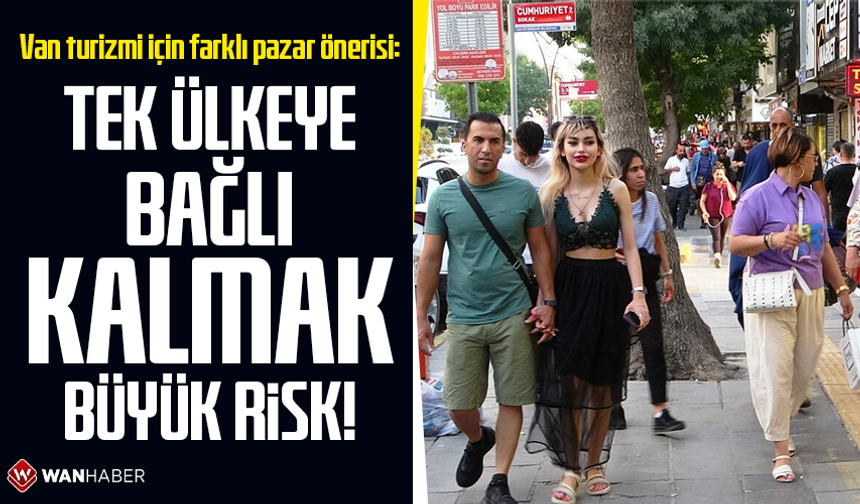 Van turizmi için farklı pazar önerisi: Tek ülkeye bağlı kalmak büyük risk!