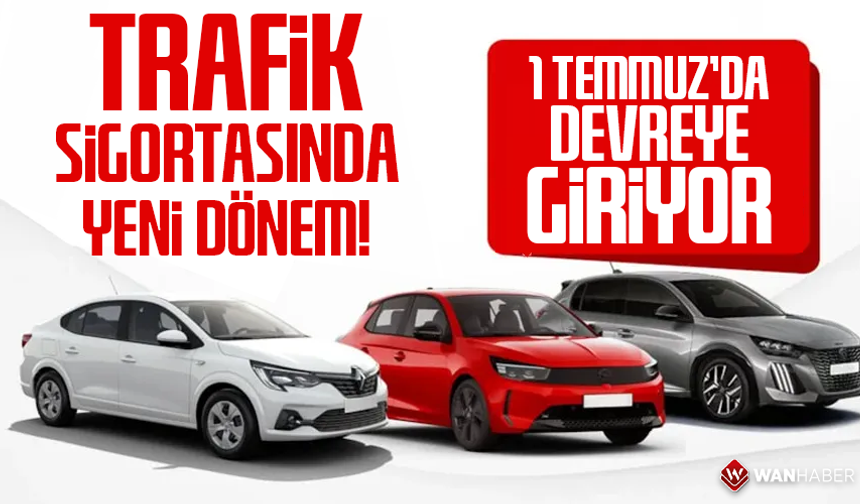 Trafik sigortasında yeni dönem: 1 Temmuz'da devreye giriyor