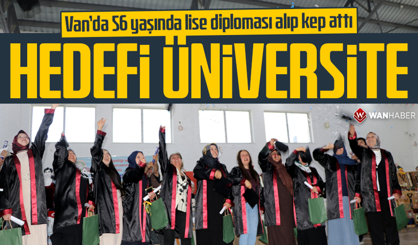 Van'da 56 yaşında lise diploması alıp kep attı; hedefi üniversite