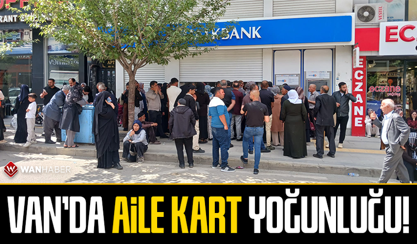 Van’da aile kart yoğunluğu!