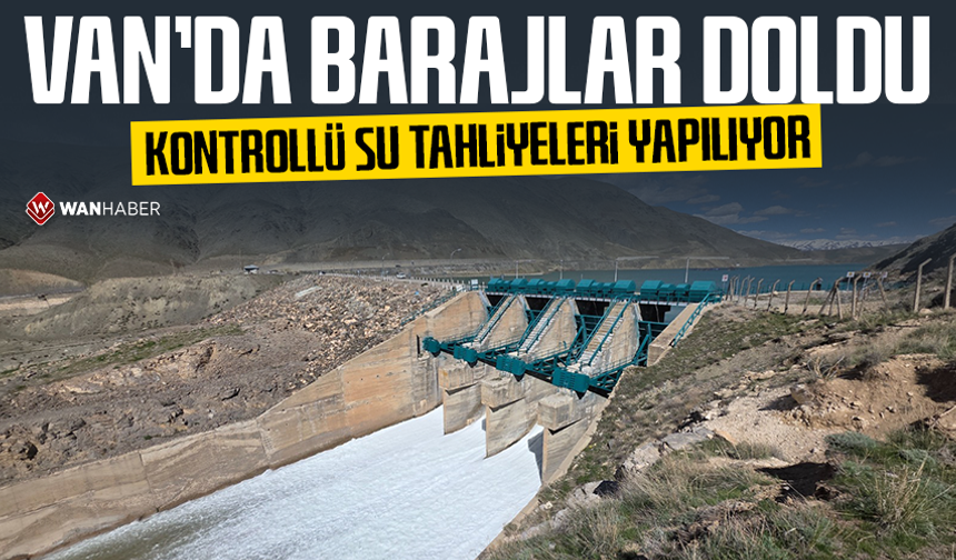Van’da barajlar doldu, kontrollü su tahliyeleri yapılıyor