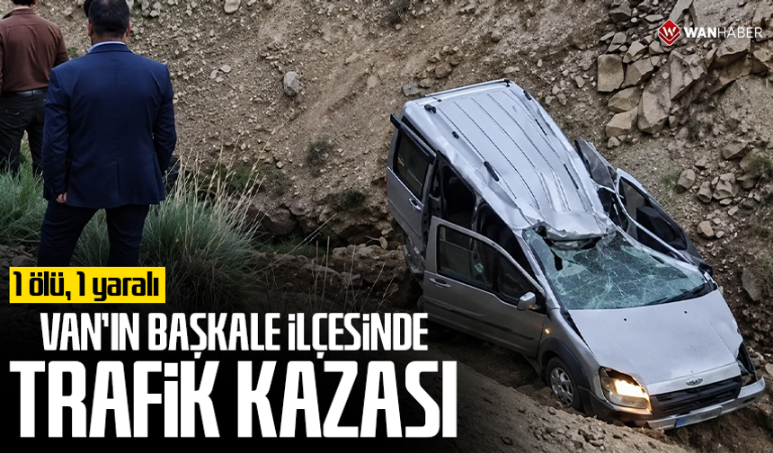 Van'ın Başkale ilçesinde trafik kazası: 1 ölü, 1 yaralı