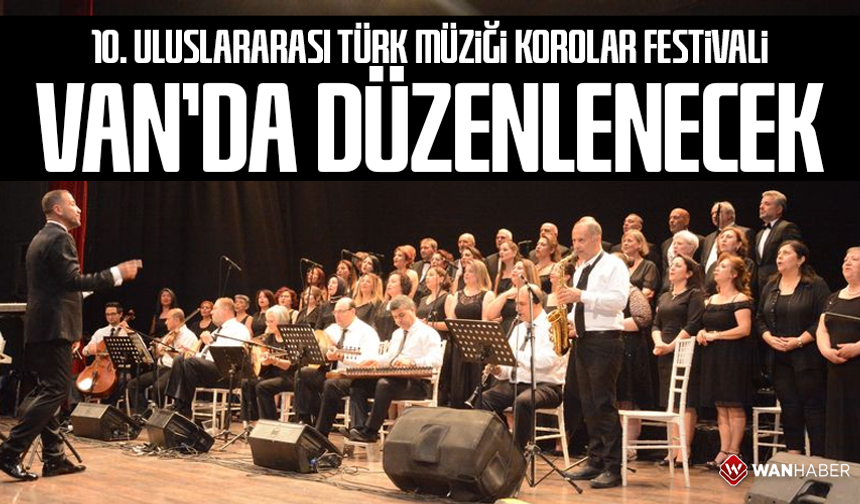10. Uluslararası Türk Müziği Korolar Festivali Van'da düzenlenecek