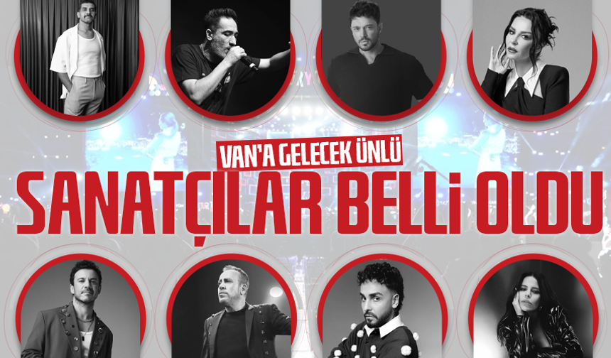 Van’a gelecek ünlü sanatçılar belli oldu