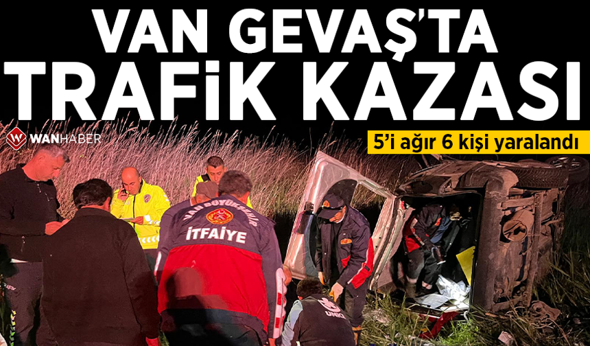 Van Gevaş’ta trafik kazası: 5’i ağır 6 kişi yaralandı