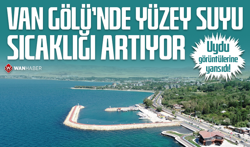 Van Gölü’nde yüzey suyu sıcaklığı artıyor: Uydu görüntülerine yansıdı!
