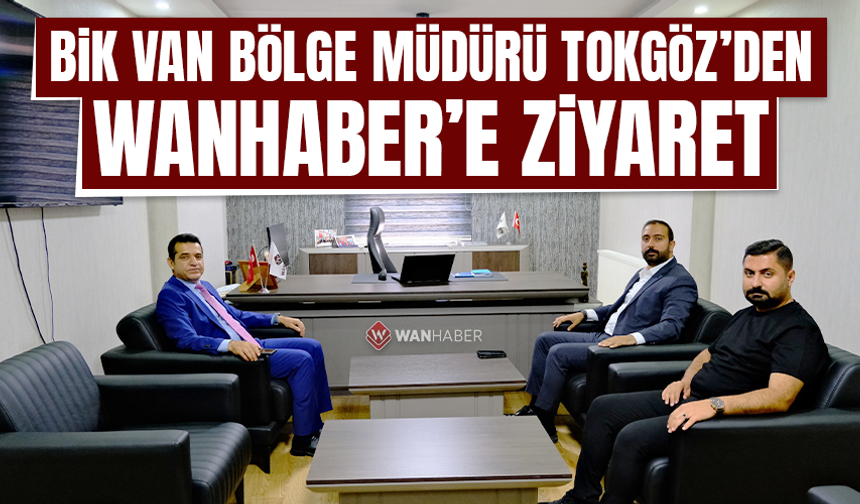 BİK Van Bölge Müdürü Tokgöz’den Wanhaber’e ziyaret
