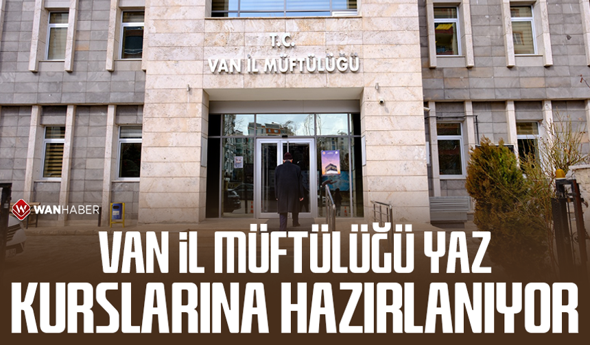 Van İl Müftülüğü yaz kurslarına hazırlanıyor