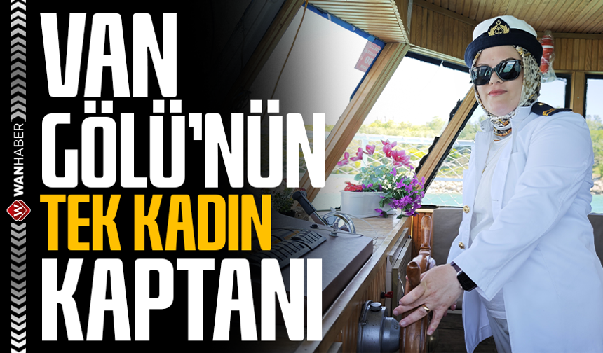 Van Gölü'nün tek kadın kaptanı