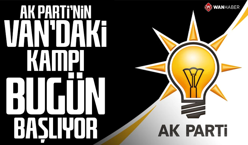 AK Parti’nin Van’daki kampı bugün başlıyor