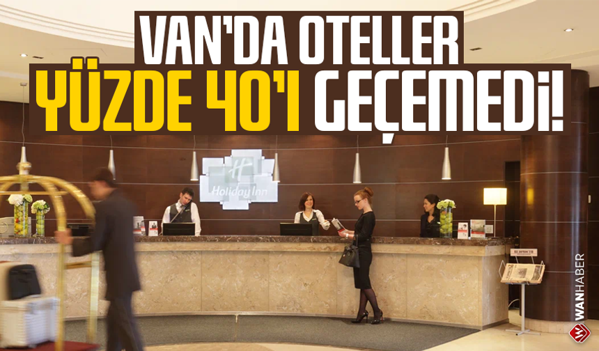 Van’da oteller yüzde 40’ı geçemedi!