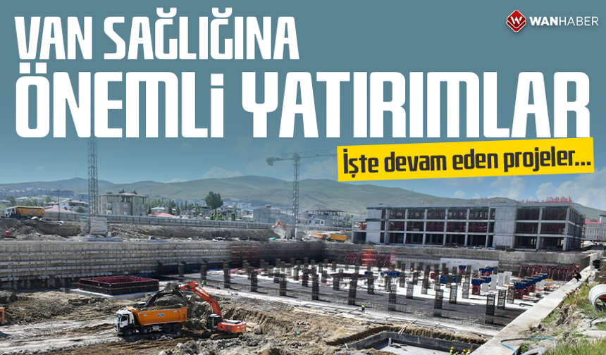 Van sağlığına önemli yatırımlar! İşte devam eden projeler…